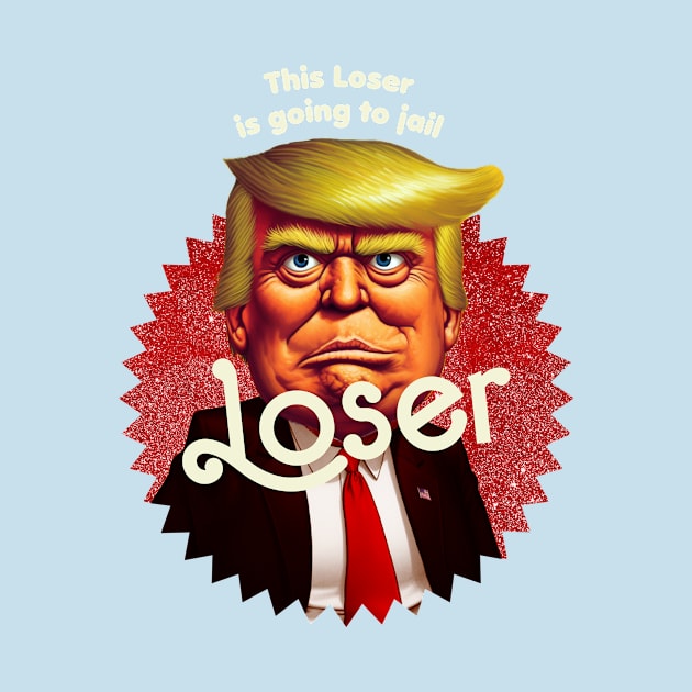 This Loser Is Going To Jail by TeeLabs