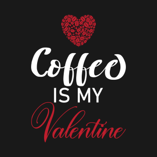 Coffee Is My Valentine Gift Coffee Lovers Valentine's Day 2021 T-Shirt