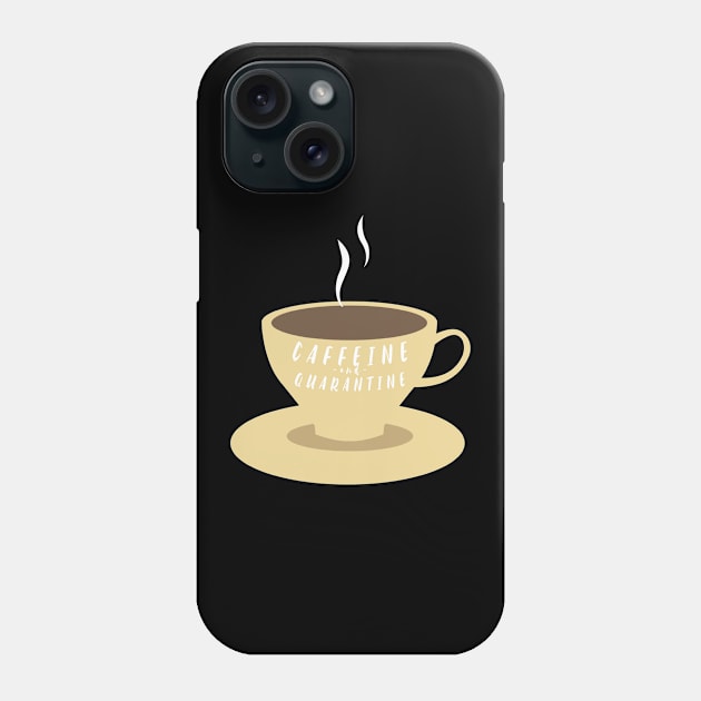 Caffeine and Quarantine Phone Case by BeDesignerWorld