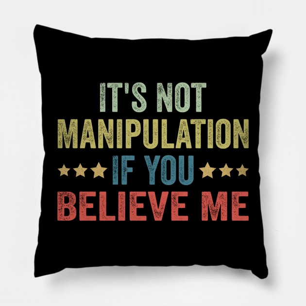 It's Not Manipulation If You Believe Me Pillow by Nicolas5red1