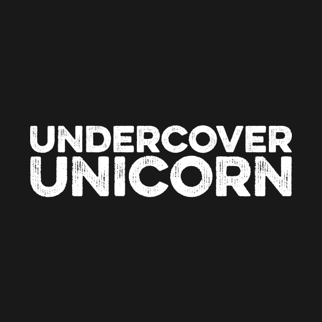 Undercover Unicorn Cute Slogan Funny Statement by ballhard