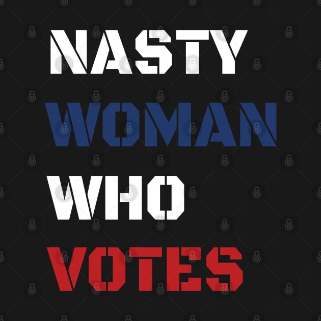 Nasty Woman Who Votes 2020 by WassilArt