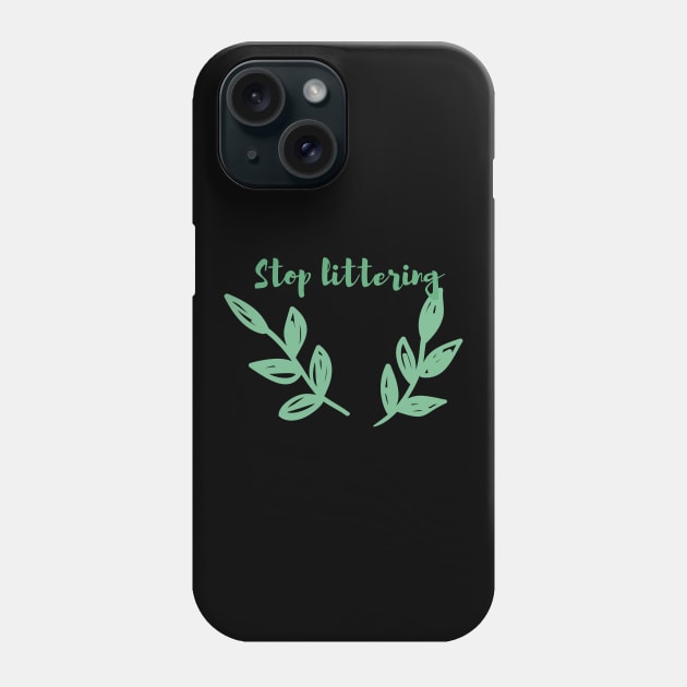 Stop Littering / Go Green, Environmentally Friendly, Eco Friendly, Zero Waste, Save the Planet Phone Case by BitterBaubles