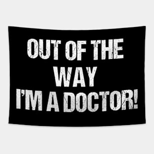 Out Of The Way - I'm A Doctor Tapestry