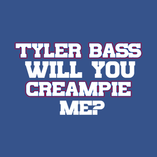 Tyler Bass Will You Creampie Me T-Shirt