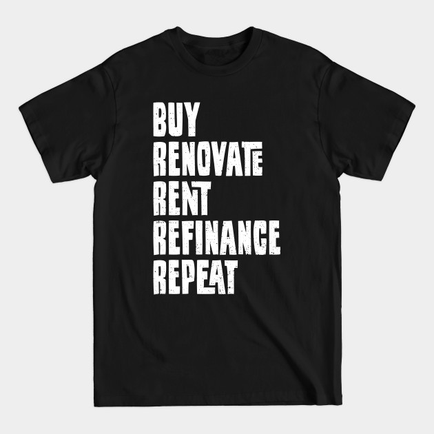 Discover Buy Renovate Rent Refinance Repeat - Finance - T-Shirt