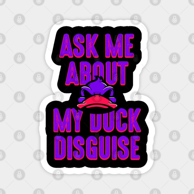 Ask about my duck disguise Magnet by societee28