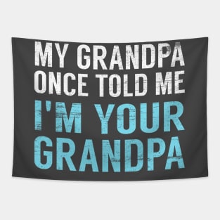 My Grandpa Once Told Me I'm Your Grandpa Tapestry