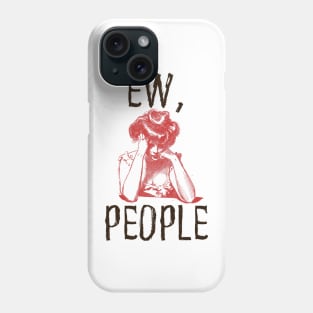 Ew, people Phone Case