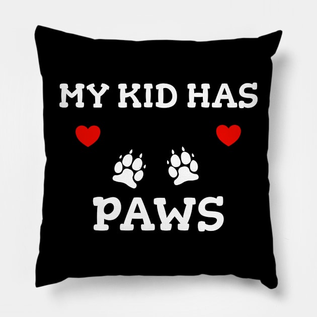 My Kid Has Paws Pillow by Schimmi