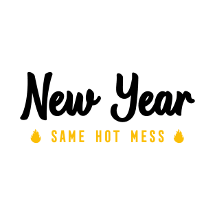 NEW YEAR SAME HOT MESS T-Shirt