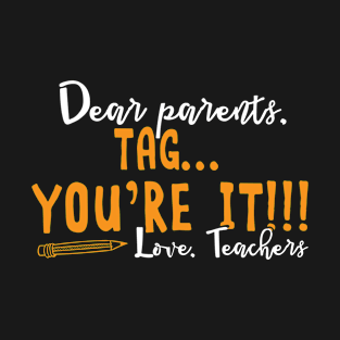 Dear Parents Tag You're It Love Teacher Last Day School Gift Design Men Women T-Shirt