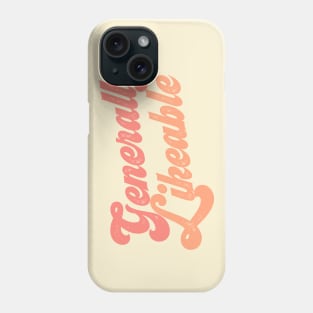 Generally Likeable? Tell the world! Phone Case