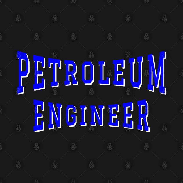 Petroleum Engineer in Blue Color Text by The Black Panther