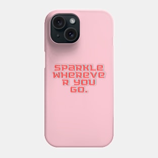 Sparkle wherever you go Phone Case