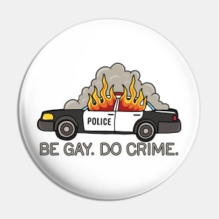 Burning cop car - Be Gay Do Crime Pin