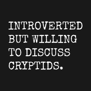 Introverted But Willing To Discuss Cryptids T-Shirt