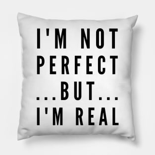 I'm not perfect but I'm real Pillow