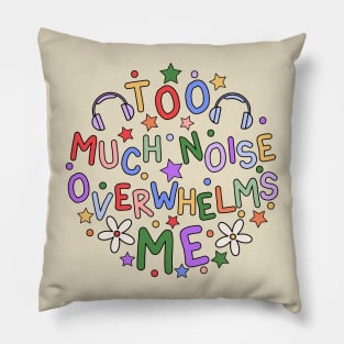 Too Much Noise Overwhelms Me - Sensory Issues Awareness Pillow