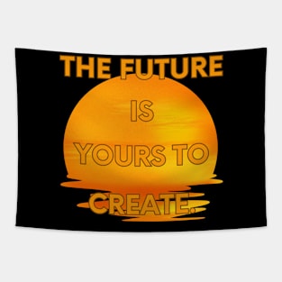 The future is yours to create Tapestry