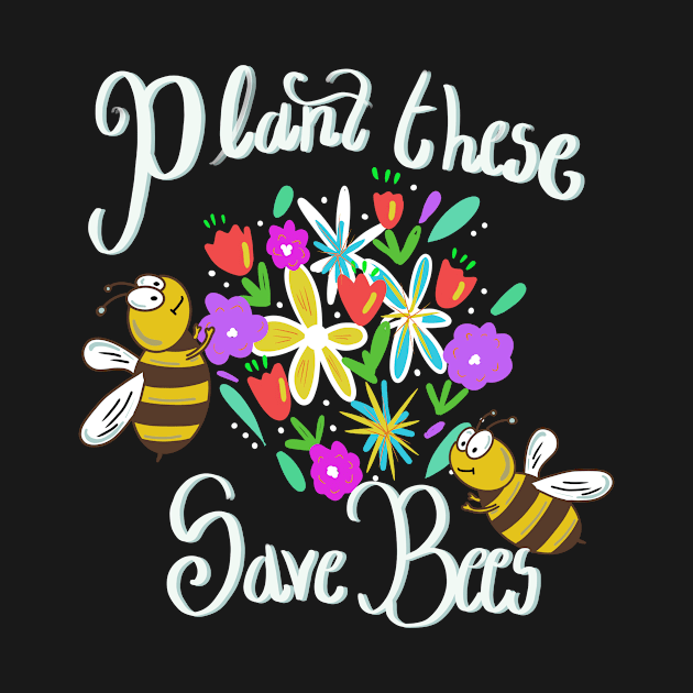 Plan These Save Bees by TheBestHumorApparel