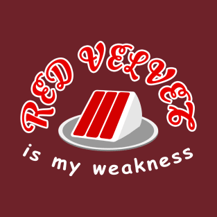 Red Velvet is my Weakness T-Shirt