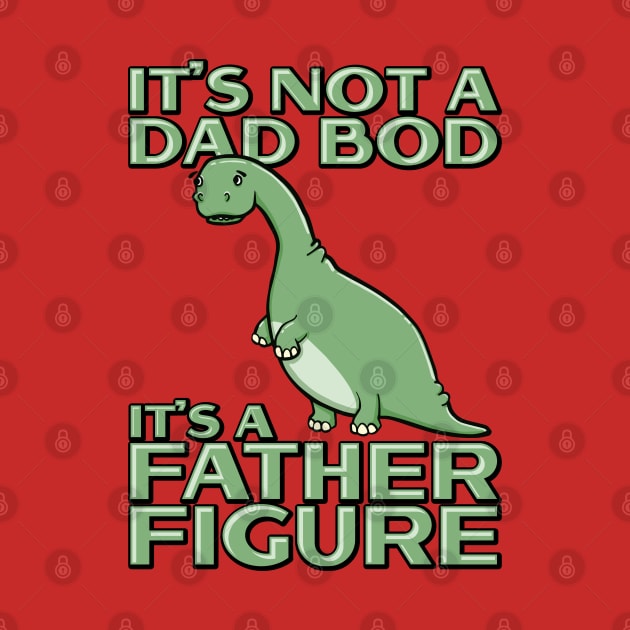 It's Not a Dad Bod It's a Father Figure Funny dinosaur by Huhnerdieb Apparel