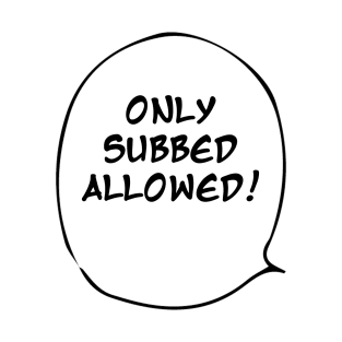 Only Subbed Anime Allowed T-Shirt