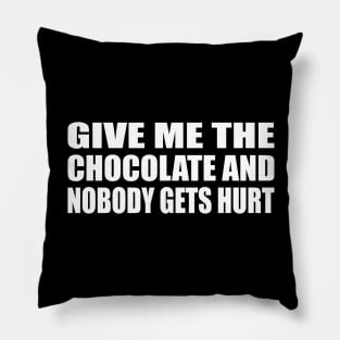 Give me the chocolate and nobody gets hurt Pillow
