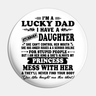 I Am A Lucky Dad I Have Stubborn Daughter Father's Day T-Shirt Pin