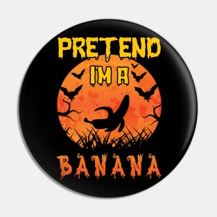 Lazy Halloween Costume Funny Pretend I'm A Banana Pin