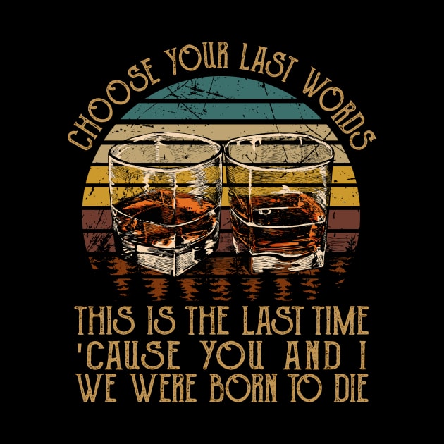 Choose Your Last Words, This Is The Last Time 'Cause You And I, We Were Born To Die Music Whiskey Cups by GodeleineBesnard