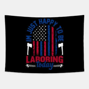 im just happy to be laboring today American flag Labor Day Tapestry