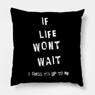 If life wont wait, I guess it´s up to me (White letter) Pillow