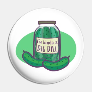 I'm Kind Of A Big Dill In A Jar! Funny Pickle Pin