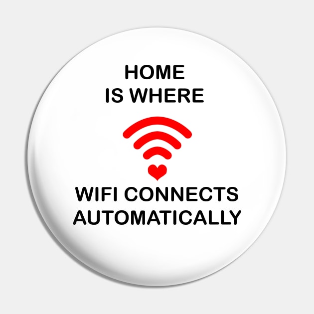 Home Is Where Wifi Connects Automatically Pin by geeklyshirts