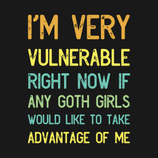 Funny Goth, Girls I'm Very Vulnerable Right Now Vintage T-Shirt