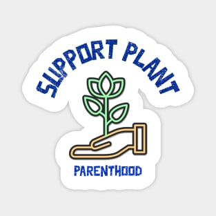 Support Plant Parenthood - Home And Garden Magnet