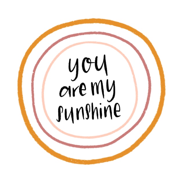 You Are My Sunshine Quote by KlioStudio