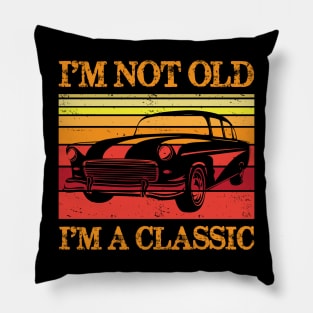 I'm Not Old I'm Classic Shirt Funny Birthday Gift Pillow