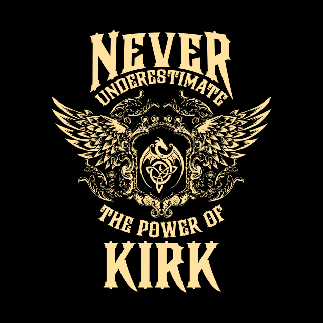 Kirk Name Shirt Kirk Power Never Underestimate by Jeepcom