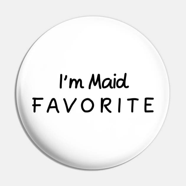 I'm Maid Favorite Maid Pin by chrizy1688