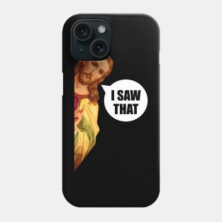 jesus saw that Phone Case