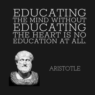 aristotle | quotes | educating the mind without educating the heart is no education at all T-Shirt