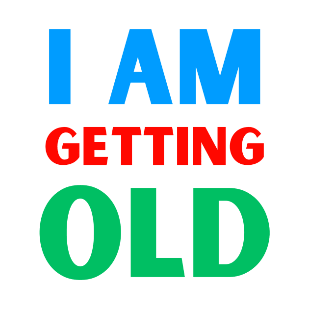 I am getting old by Dress Well Shop