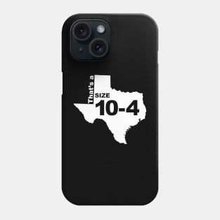 Texas Size 10-4 Phone Case