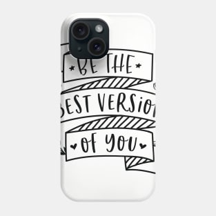 Be The Best Version Of You Phone Case