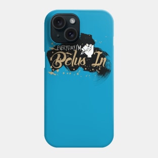 Everyday I'm Bolus In Phone Case