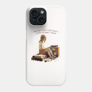 Sometimes I Need To Be Alone & Listen To James Taylor Phone Case