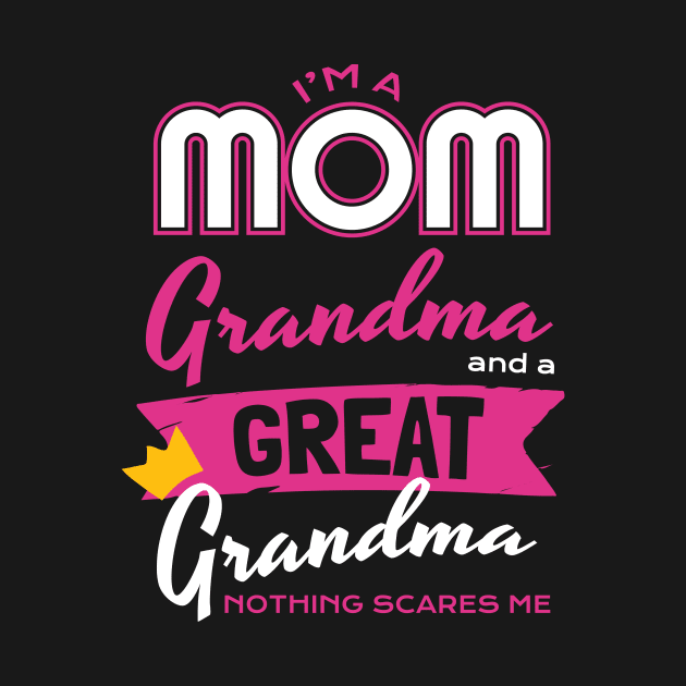 I'm A Mom Great-Grandma Nothing Scares Me by melitasessin